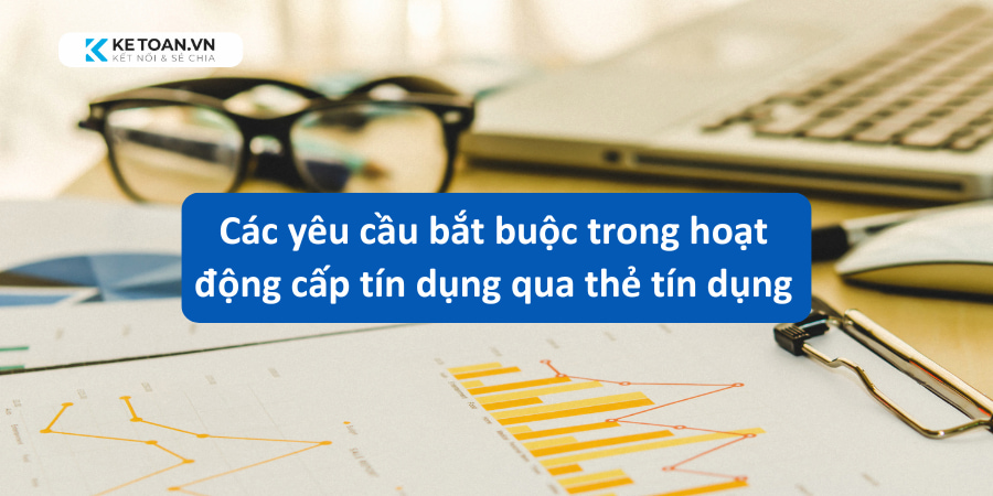 Các yêu cầu bắt buộc trong hoạt động cấp tín dụng qua thẻ tín dụng