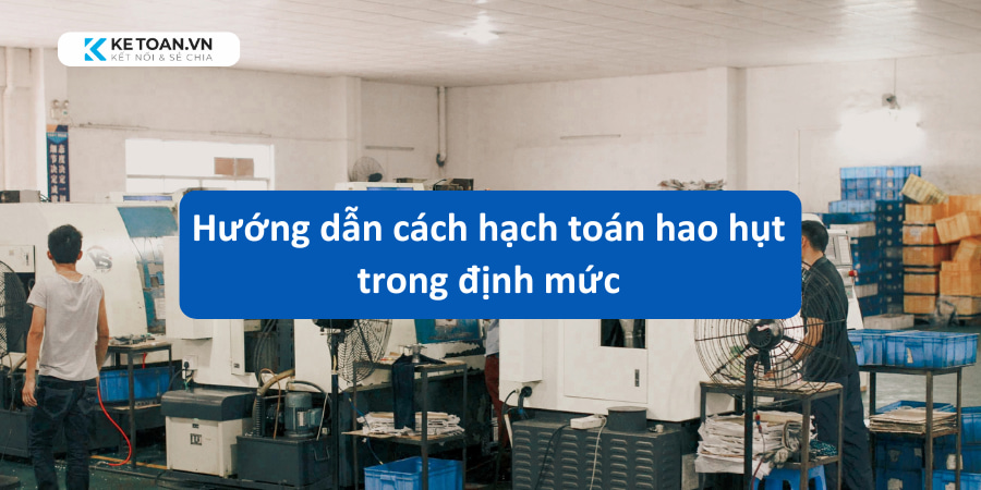 Hướng dẫn cách hạch toán hao hụt trong định mức