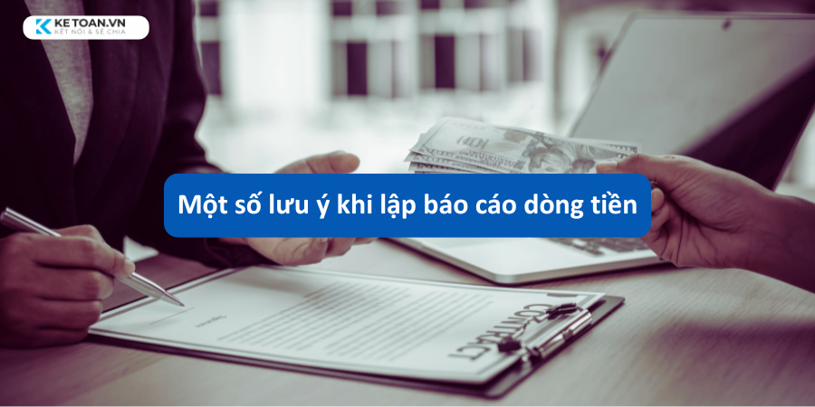 Một số lưu ý khi lập báo cáo dòng tiền