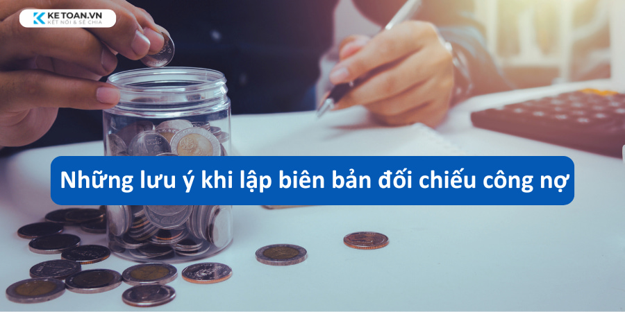 Những lưu ý khi lập biên bản đối chiếu công nợ