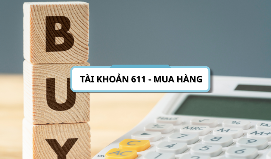 Tài khoản 611 - Mua hàng Tài khoản 611 - Mua hàng