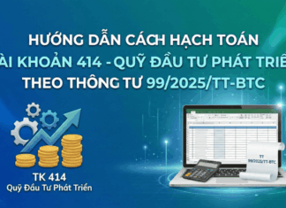 Hạch toán Tài khoản 414 – Quỹ đầu tư phát triển theo thông tư 99/2025/TT-BTC hạch toán TK 414 theo thông tư 99